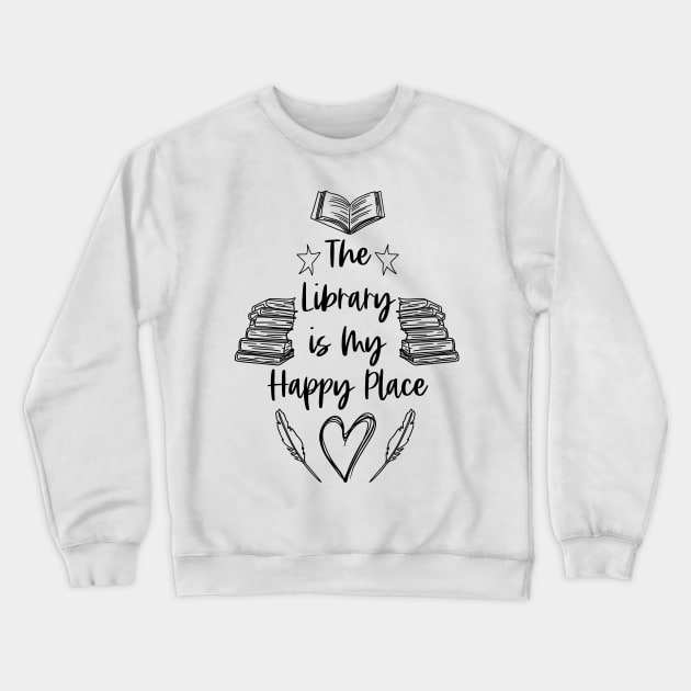 The Library is My Happy Place - Black - Librarian Quotes Crewneck Sweatshirt by Millusti